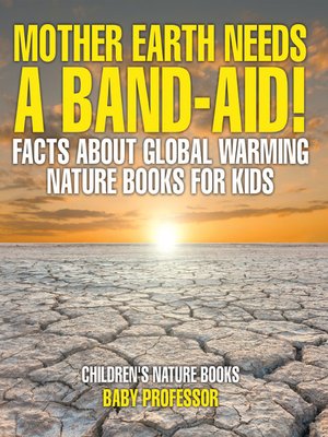 cover image of Mother Earth Needs a Band-Aid! Facts About Global Warming--Nature Books for Kids--Children's Nature Books